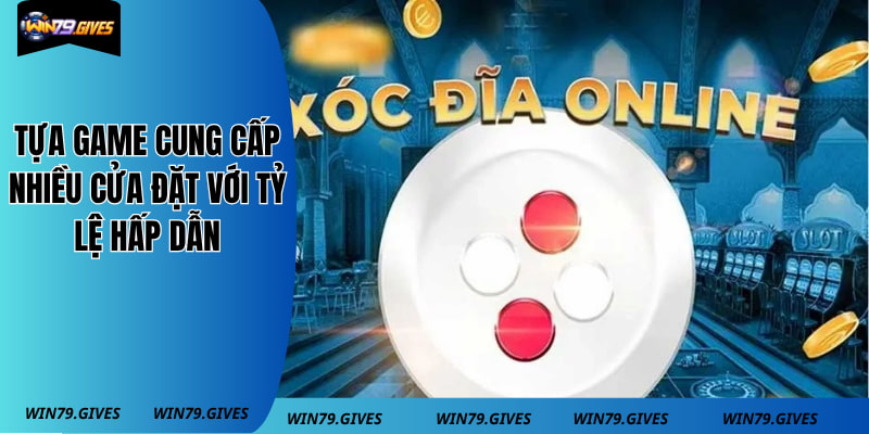 Tựa game cung cấp nhiều cửa đặt với tỷ lệ hấp dẫn